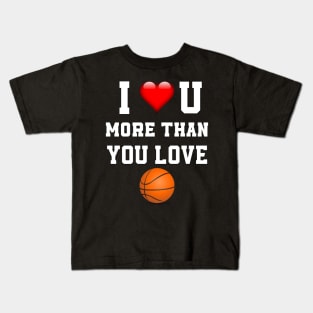 I love you more then you love basket ball Kids T-Shirt